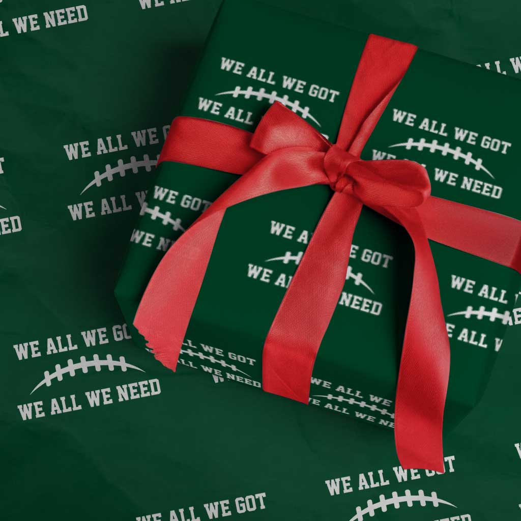 We All We Got We All We Need Motivational Wrapping Paper Roll Football Stitch Graphic Game Day TS02 Green Print Your Wear