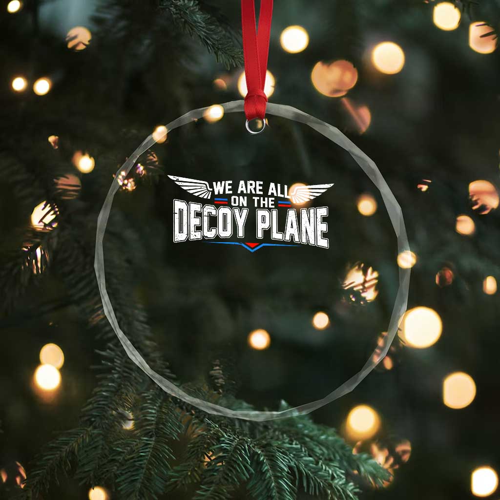 We Are All On The Decoy Plane Crystal Glass Ornament Aviation Humor