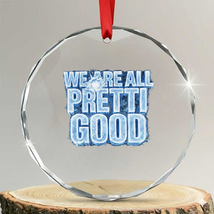 We Are All Pretti Good Crystal Glass Ornament Justice And Solidarity Support Gift TS12 Transparent Glass 3'' Circle Print Your Wear