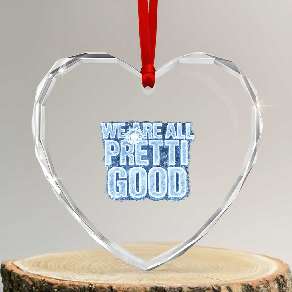 We Are All Pretti Good Heart Crystal Glass Ornament Justice And Solidarity Support Gift TS12 Transparent Glass 3'' Heart Print Your Wear