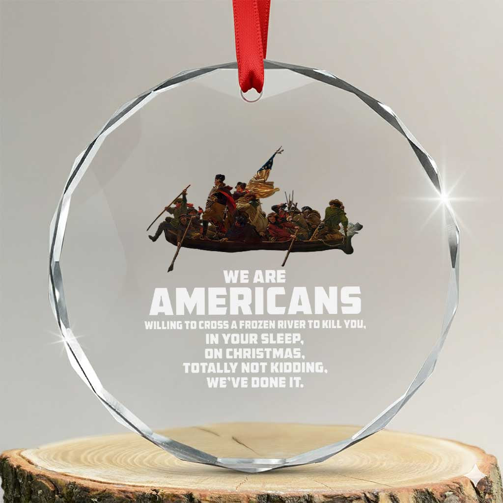 We Are Americans Funny Patriotic Crystal Glass Ornament Revolutionary War TS02 Transparent Glass 3'' Circle Print Your Wear