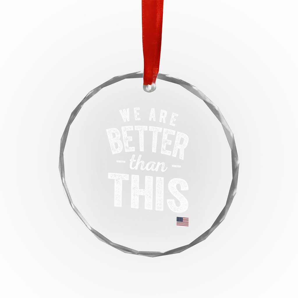 We Are Better Than This Crystal Glass Ornament Funny Subtle Resist TS10 Print Your Wear