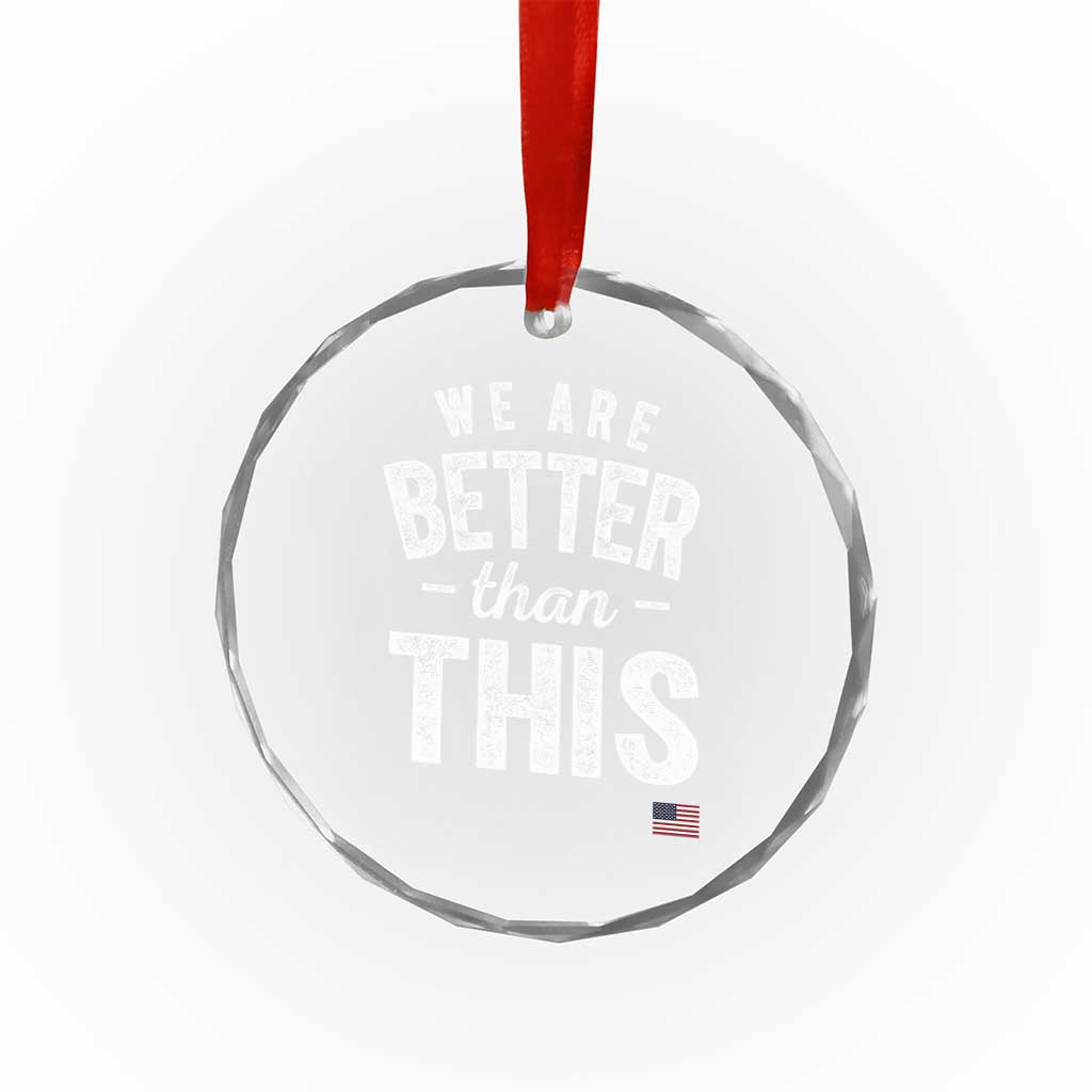 We Are Better Than This Crystal Glass Ornament Funny Subtle Resist TS10 Print Your Wear