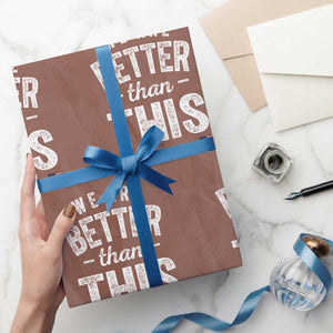 We Are Better Than This Wrapping Paper Roll Funny Subtle Resist TS10 Mocha Print Your Wear