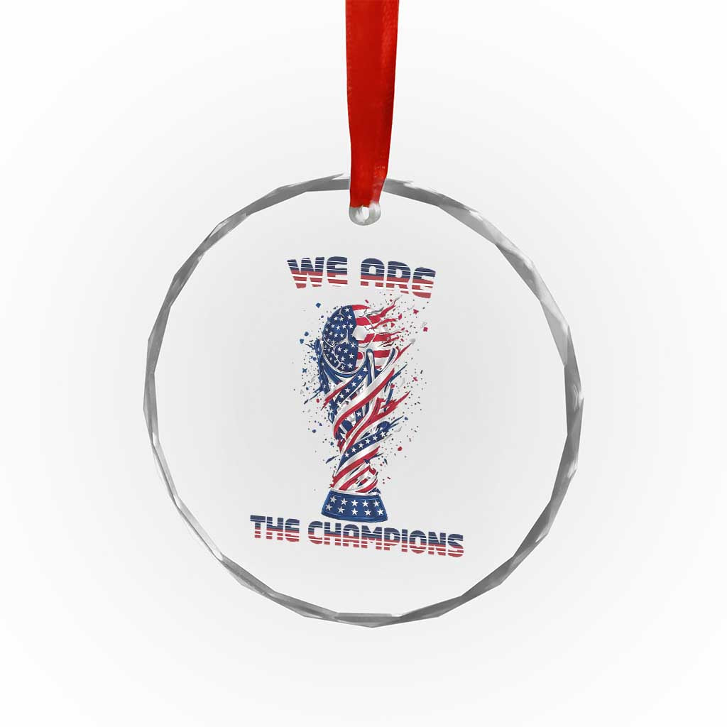 We Are Champions Crystal Glass Ornament USA Soccer Lover Gift TS12 Print Your Wear