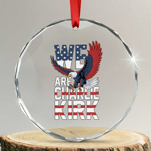 We Are Charlie Kirk Patriotic Crystal Glass Ornament United We Stand Strong and Honor American Eagle Graphic TS02 Transparent Glass 3'' Circle Print Your Wear