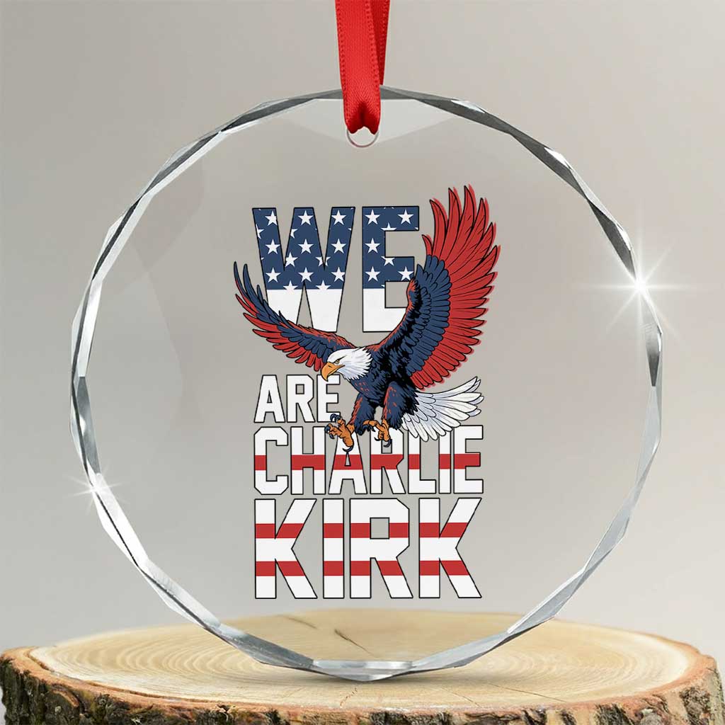 We Are Charlie Kirk Patriotic Crystal Glass Ornament United We Stand Strong and Honor American Eagle Graphic TS02 Transparent Glass 3'' Circle Print Your Wear