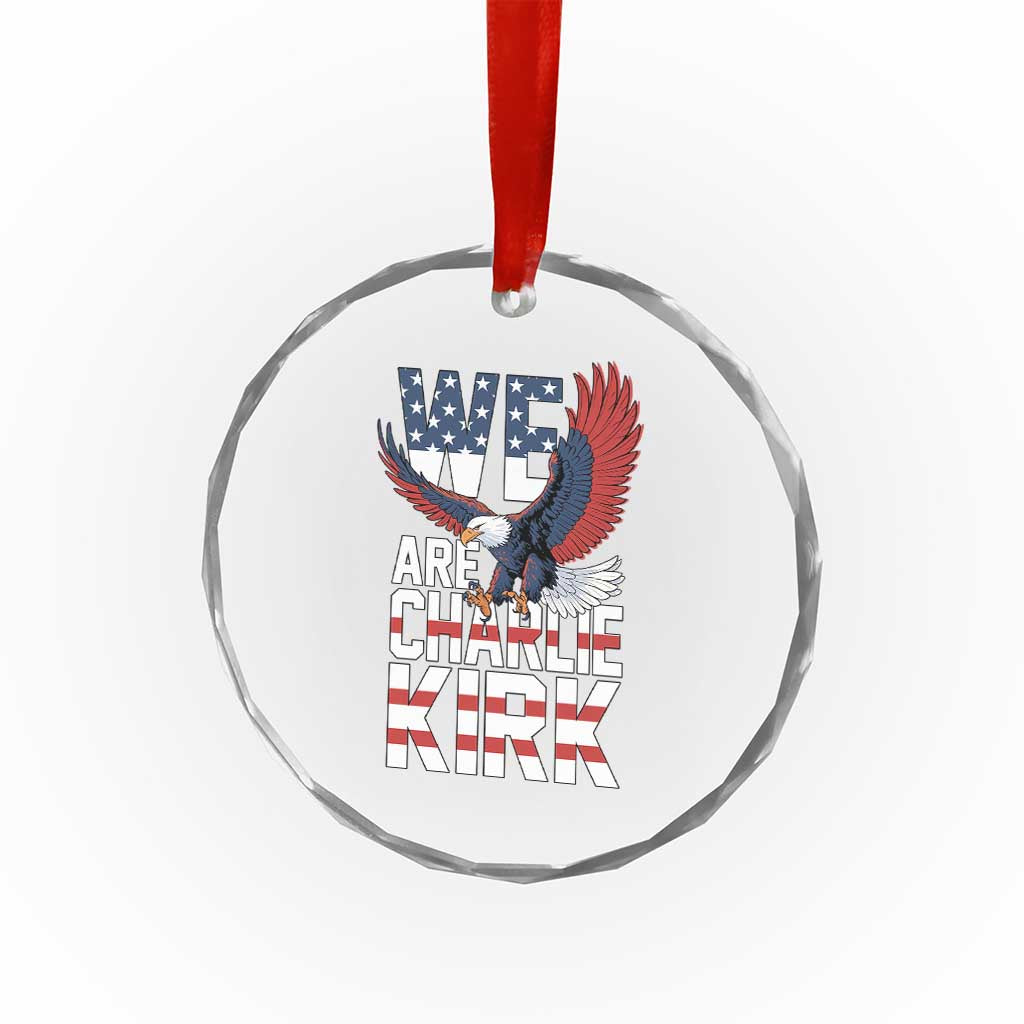 We Are Charlie Kirk Patriotic Crystal Glass Ornament United We Stand Strong and Honor American Eagle Graphic TS02 Print Your Wear