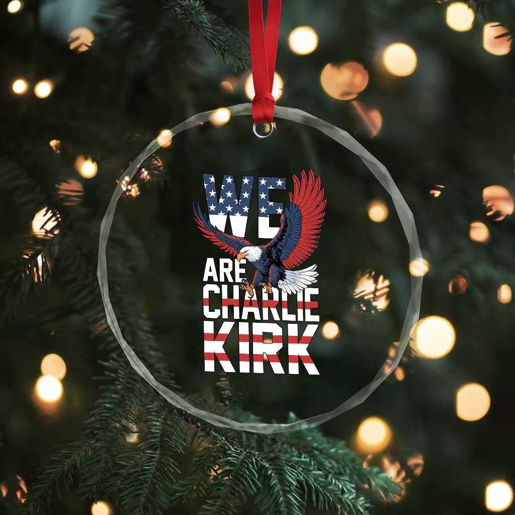 We Are Charlie Kirk Patriotic Crystal Glass Ornament United We Stand Strong and Honor American Eagle Graphic TS02 Print Your Wear