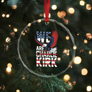 We Are Charlie Kirk Patriotic Crystal Glass Ornament United We Stand Strong and Honor American Eagle Graphic TS02 Print Your Wear