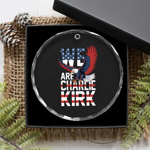 We Are Charlie Kirk Patriotic Crystal Glass Ornament United We Stand Strong and Honor American Eagle Graphic TS02 Print Your Wear