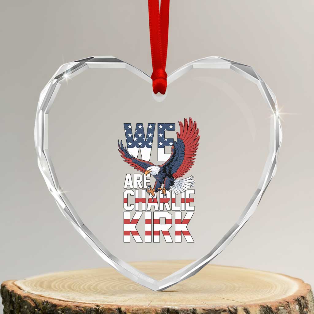 We Are Charlie Kirk Patriotic Heart Crystal Glass Ornament United We Stand Strong and Honor American Eagle Graphic TS02 Transparent Glass 3'' Heart Print Your Wear