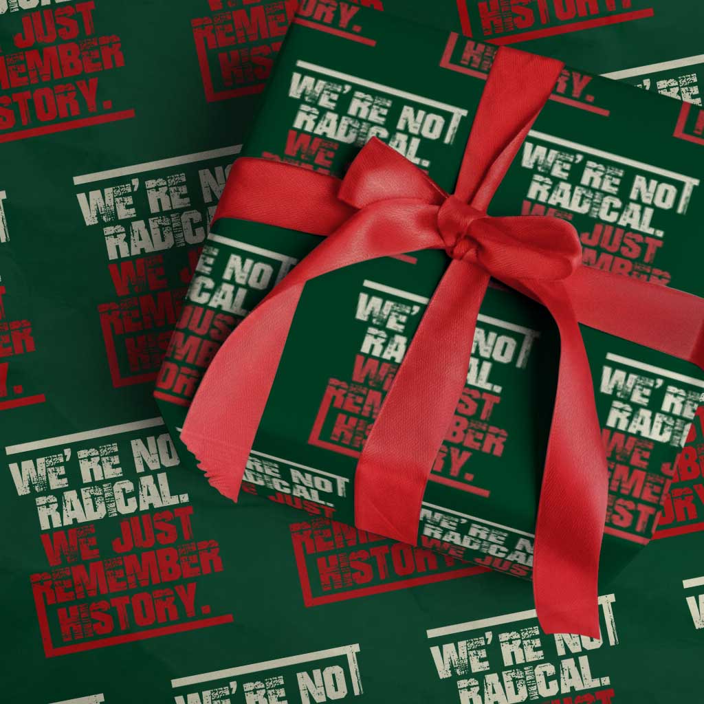 We Are Not Radical We Just Remember History Wrapping Paper Roll TS11 Green Print Your Wear