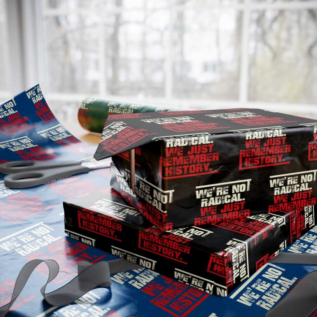 We Are Not Radical We Just Remember History Wrapping Paper Roll TS11 Black Print Your Wear