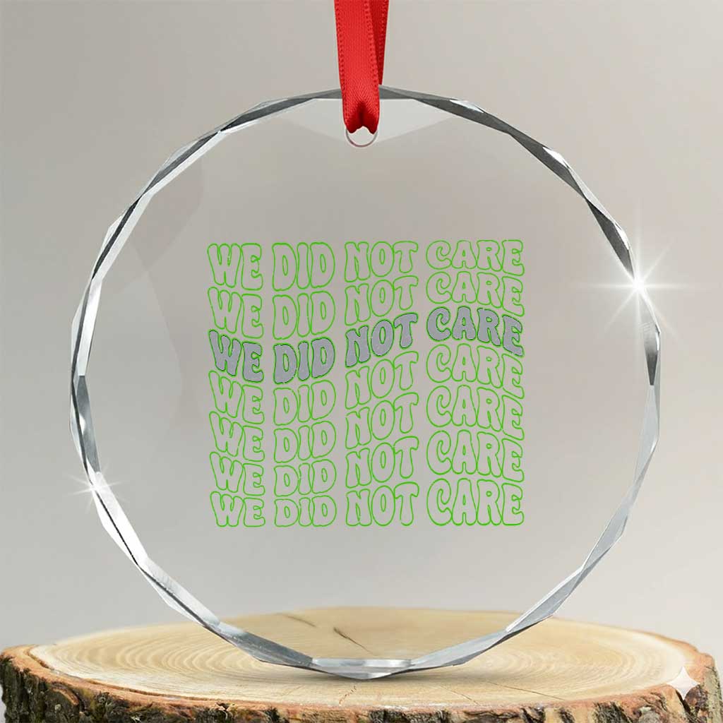 We Did Not Care Crystal Glass Ornament Sarcastic Attitude TS14 Transparent Glass 3'' Circle Print Your Wear
