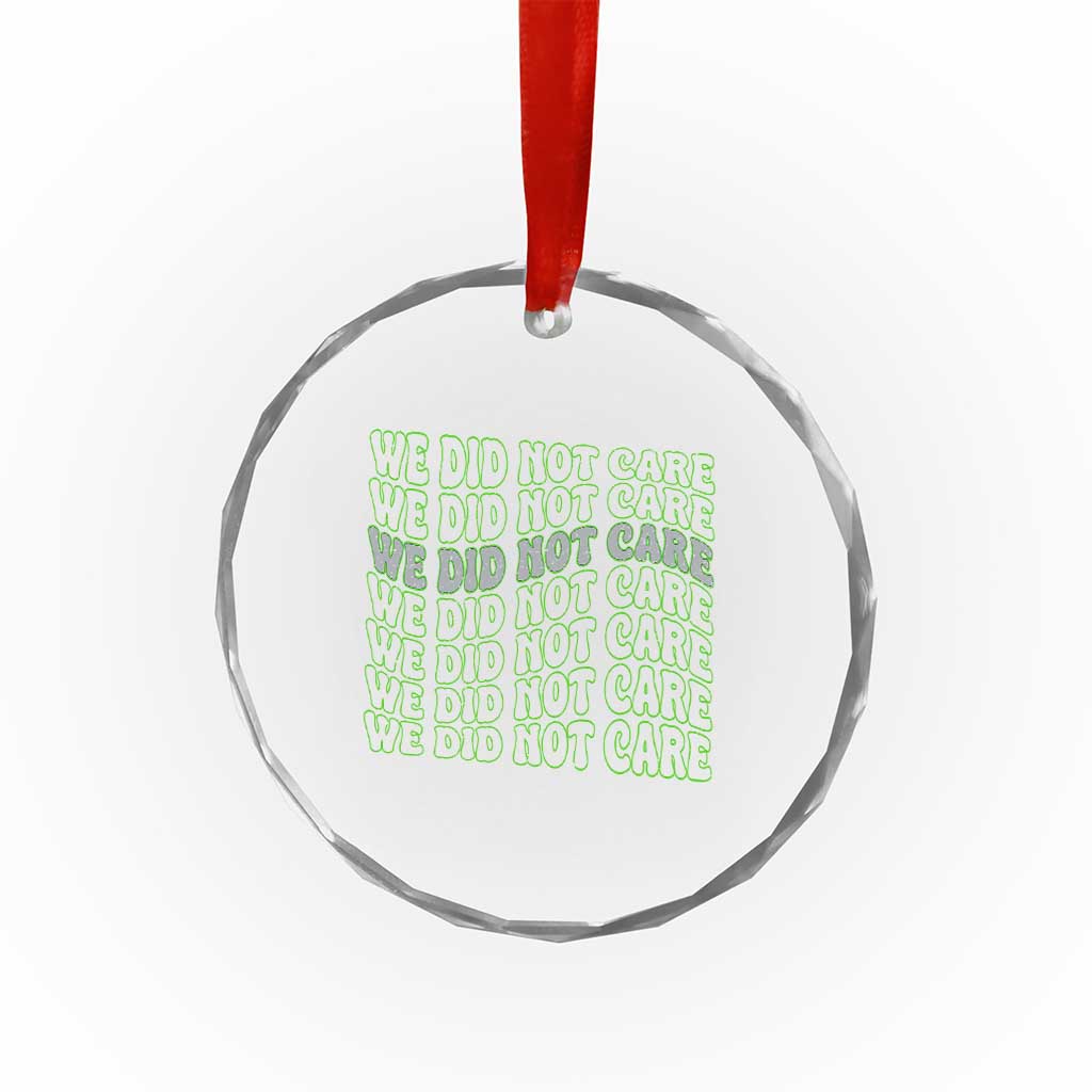 We Did Not Care Crystal Glass Ornament Sarcastic Attitude TS14 Print Your Wear