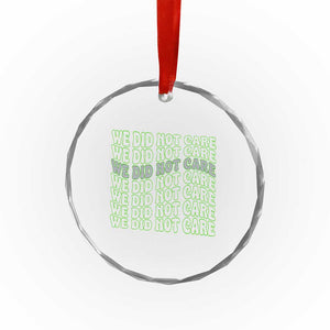 We Did Not Care Crystal Glass Ornament Sarcastic Attitude TS14 Print Your Wear