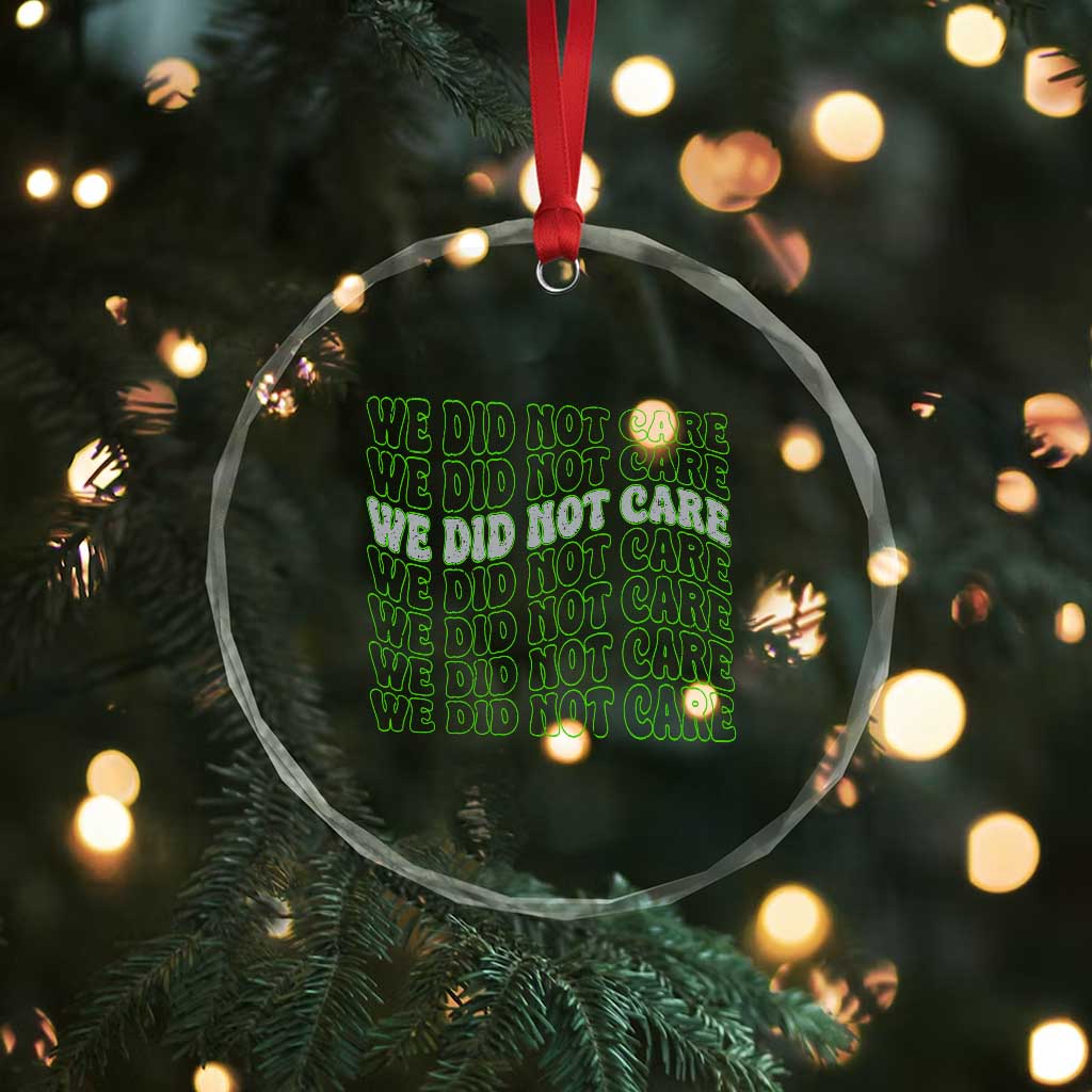 We Did Not Care Crystal Glass Ornament Sarcastic Attitude TS14 Print Your Wear