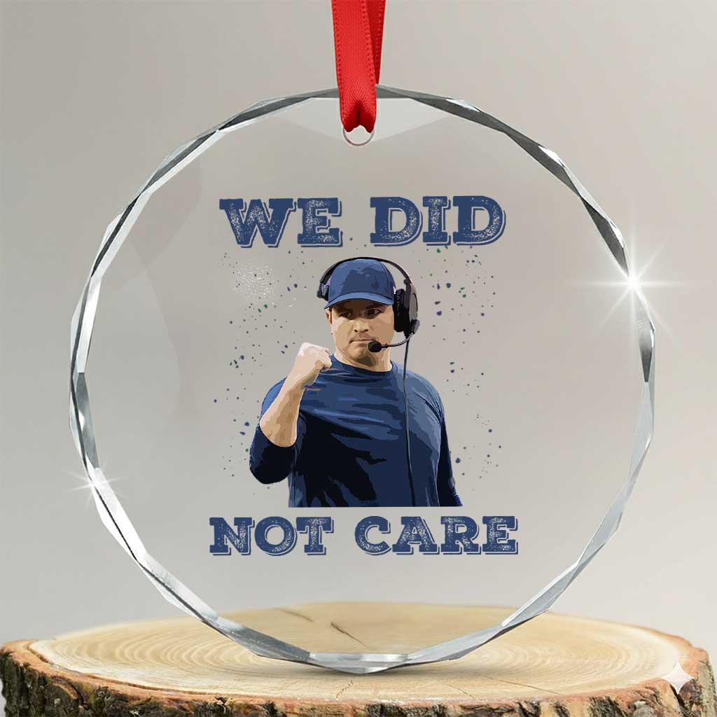 We Did Not Care Funny Hype Coach Crystal Glass Ornament Blunt Comment Game Day Sports Fan TS02 Transparent Glass 3'' Circle Print Your Wear