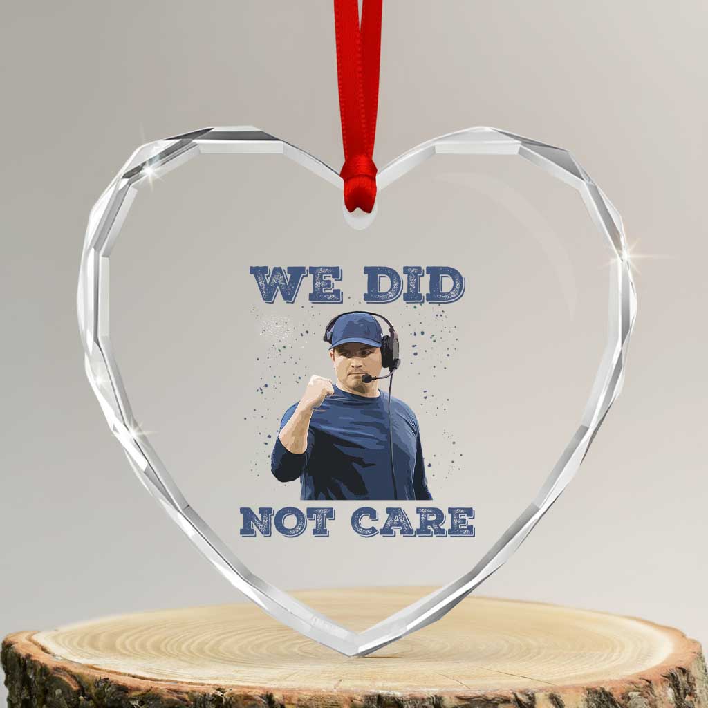 We Did Not Care Funny Hype Coach Heart Crystal Glass Ornament Blunt Comment Game Day Sports Fan TS02 Transparent Glass 3'' Heart Print Your Wear