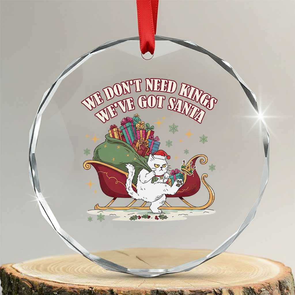 We Do Not Need Kings We Have Got Santa Crystal Glass Ornament Funny Christmas Gift TS12 Transparent Glass 3'' Circle Print Your Wear