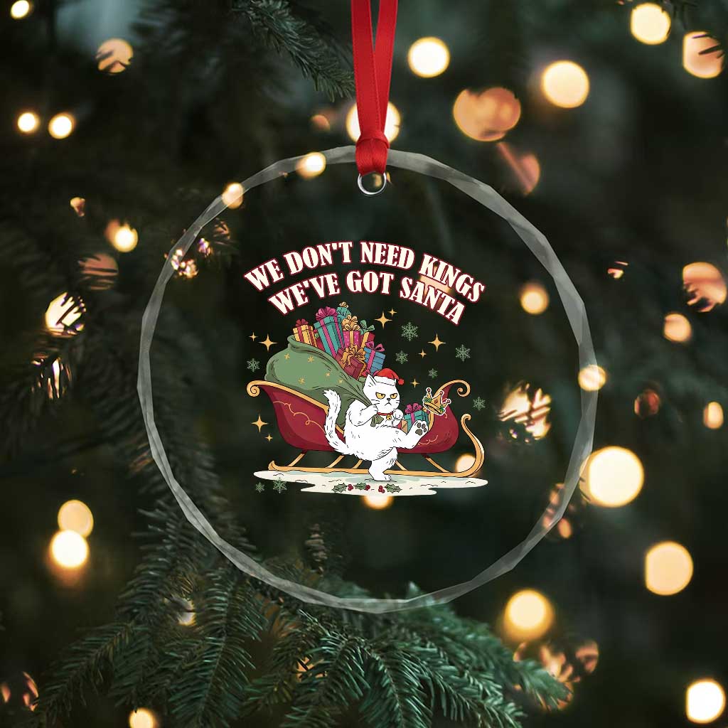 We Do Not Need Kings We Have Got Santa Crystal Glass Ornament Funny Christmas Gift TS12 Print Your Wear