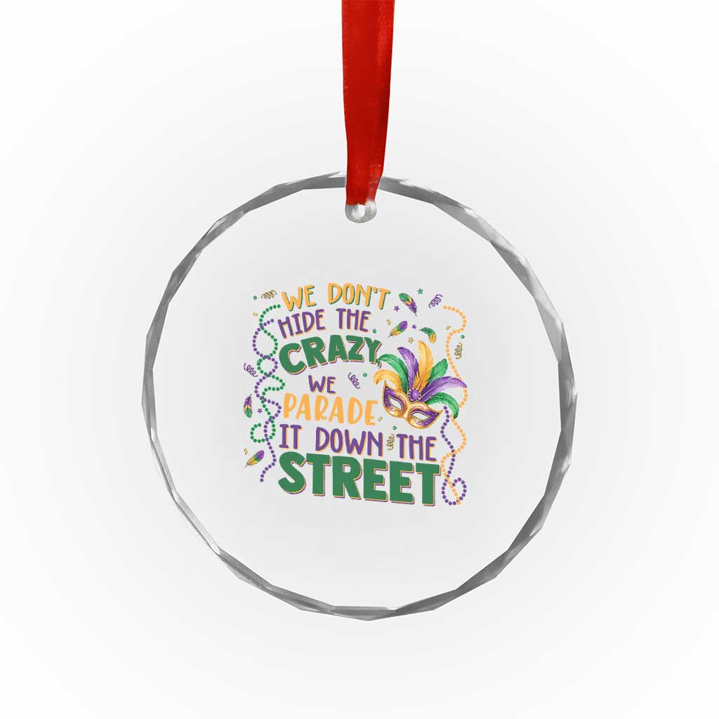 We Dont Hide The Crazy We Parade It Down The Street Mardi Gras Crystal Glass Ornament TS11 Print Your Wear