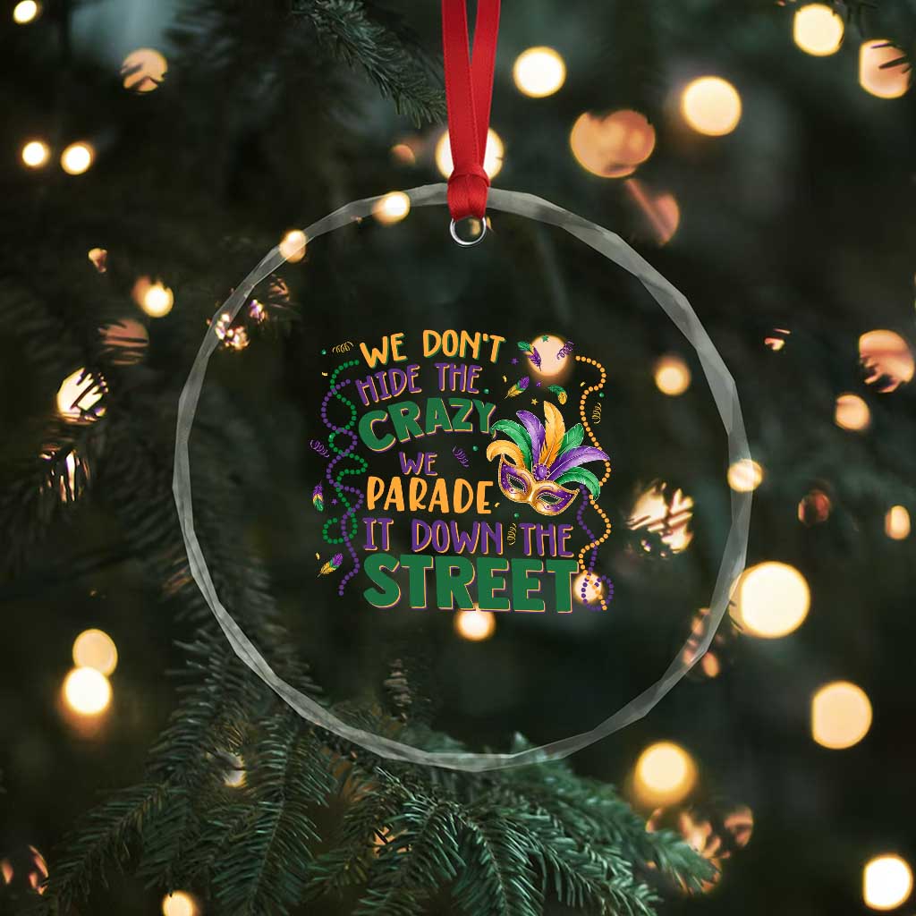 We Dont Hide The Crazy We Parade It Down The Street Mardi Gras Crystal Glass Ornament TS11 Print Your Wear