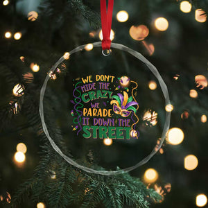 We Dont Hide The Crazy We Parade It Down The Street Mardi Gras Crystal Glass Ornament TS11 Print Your Wear