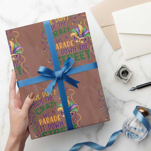 We Dont Hide The Crazy We Parade It Down The Street Mardi Gras Wrapping Paper Roll TS11 Mocha Print Your Wear