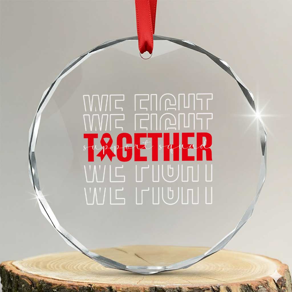 We Fight Together Support Squad HIV Awareness Gift Crystal Glass Ornament TS12 Transparent Glass 3'' Circle Print Your Wear