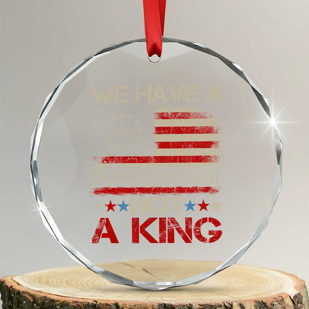We Have A Constitution Not A King Crystal Glass Ornament No Kings in America Betsy Ross Flag TS11 Transparent Glass 3'' Circle Print Your Wear