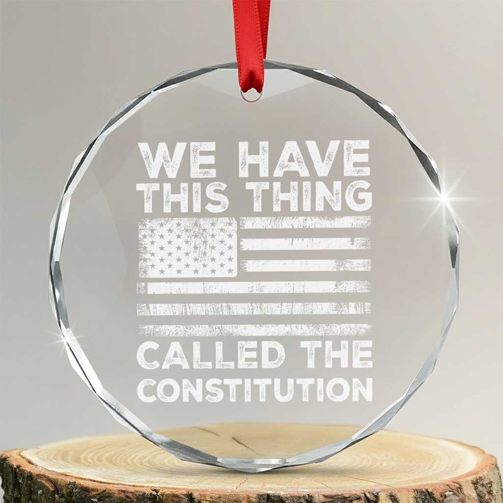 We Have This Thing Called The Constitution Crystal Glass Ornament Patriotic American Flag TS02 Transparent Glass 3'' Circle Print Your Wear