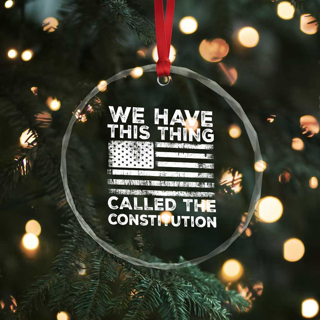 We Have This Thing Called The Constitution Crystal Glass Ornament Patriotic American Flag TS02 Print Your Wear