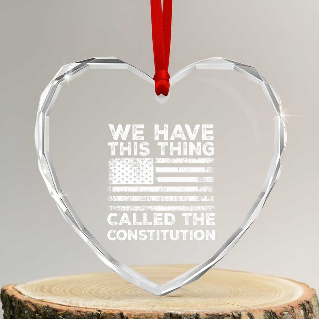 We Have This Thing Called The Constitution Heart Crystal Glass Ornament Patriotic American Flag TS02 Transparent Glass 3'' Heart Print Your Wear