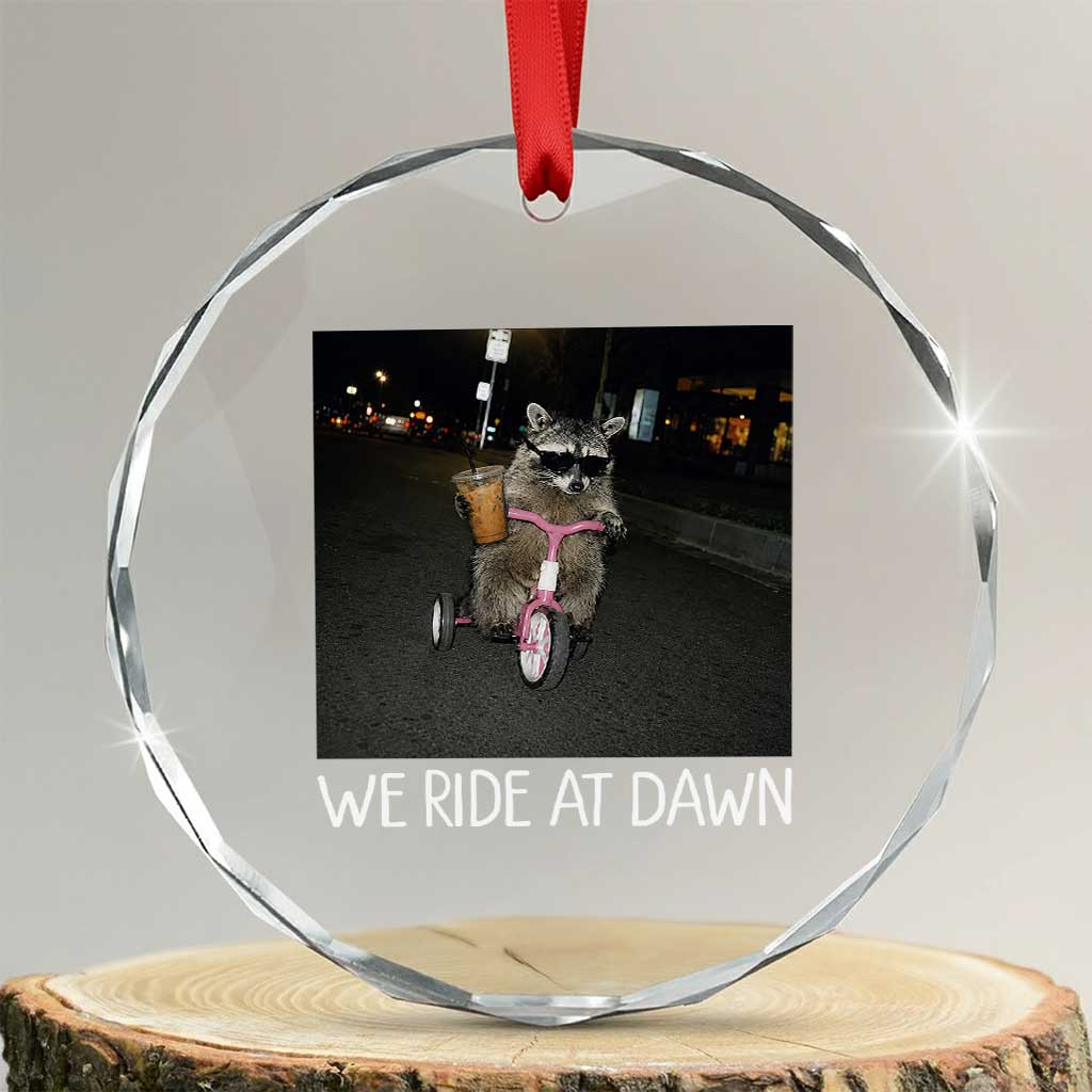 We Ride at Dawn Crystal Glass Ornament Funny Racoon Riding Tricycle Chaotic Meme TS14 Transparent Glass 3'' Circle Print Your Wear