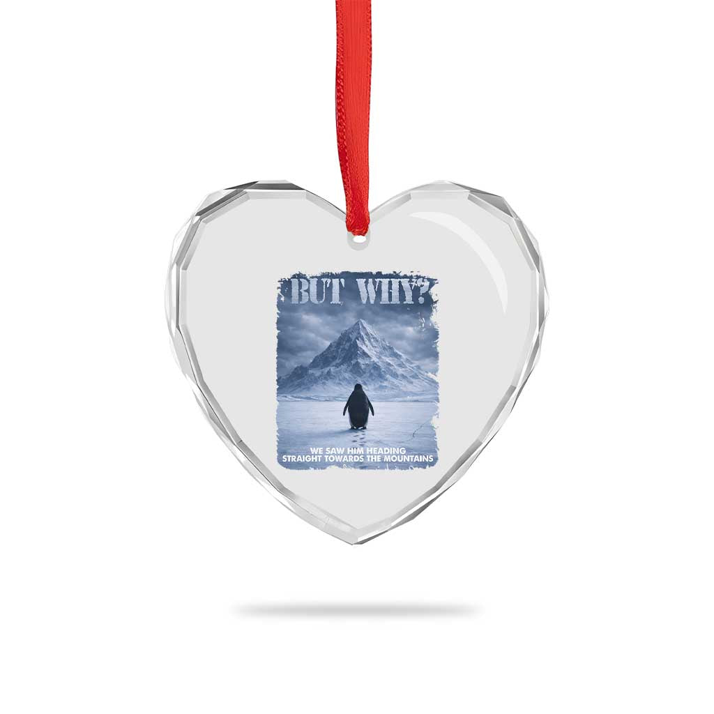 We Saw Him Heading Straight Towards The Mountain But Why Nihilist Penguin Heart Crystal Glass Ornament TS11 Print Your Wear