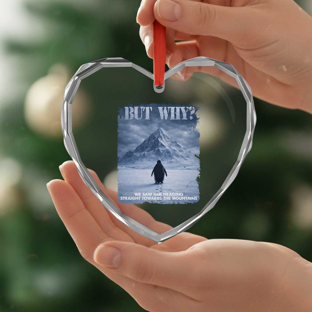 We Saw Him Heading Straight Towards The Mountain But Why Nihilist Penguin Heart Crystal Glass Ornament TS11 Print Your Wear