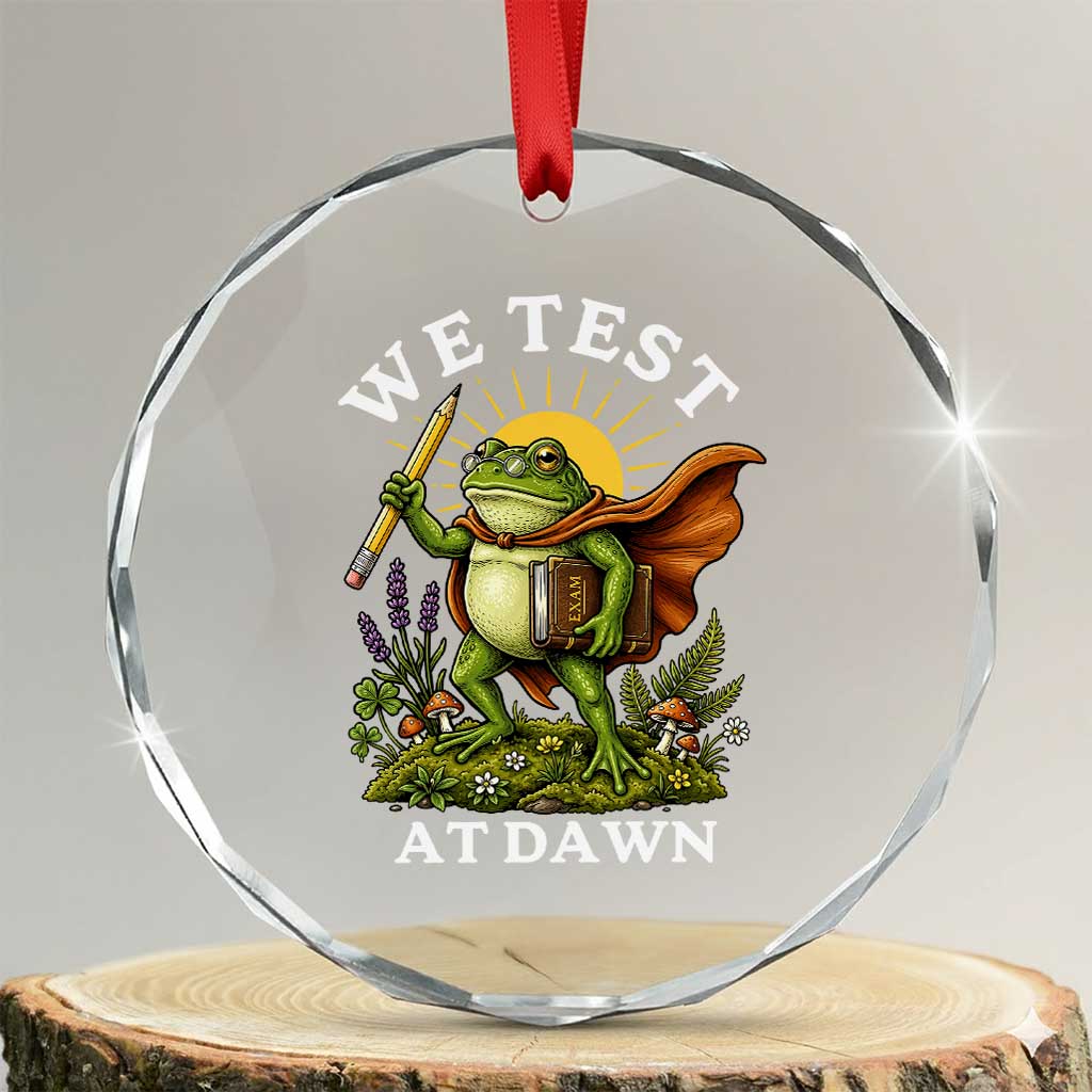 We Test At Dawn Heroic Frog Cottagecore Crystal Glass Ornament Vintage Teacher Student Motivational Testing Day TS02 Transparent Glass 3'' Circle Print Your Wear