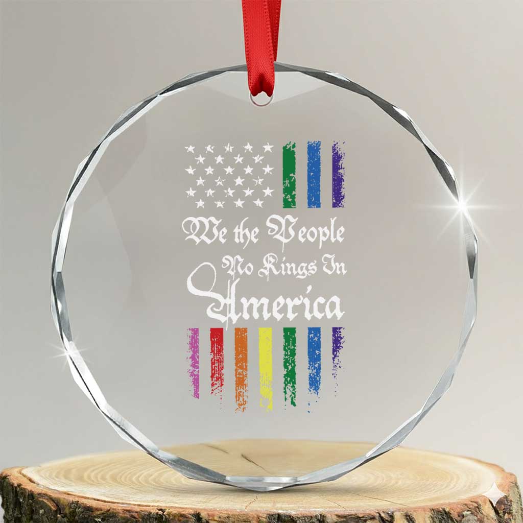We The People No Kings In America Crystal Glass Ornament LGBTQ Rainbow USA Flag Gay Pride LGBT Ally TS10 Transparent Glass 3'' Circle Print Your Wear