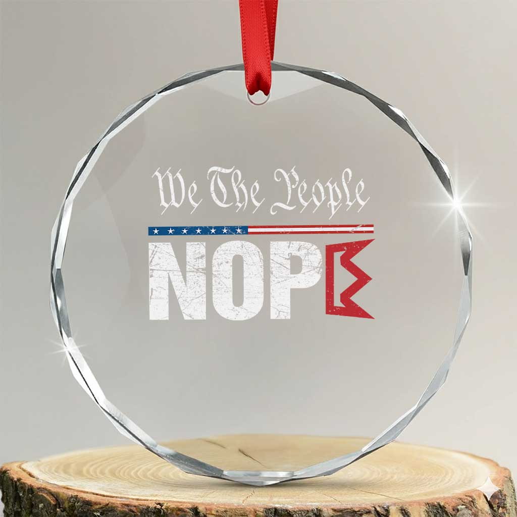 We The People Say Nope Crystal Glass Ornament Retro Patriotic No Kings Political Satire TS02 Transparent Glass 3'' Circle Print Your Wear
