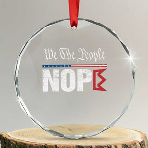 We The People Say Nope Crystal Glass Ornament Retro Patriotic No Kings Political Satire TS02 Transparent Glass 3'' Circle Print Your Wear