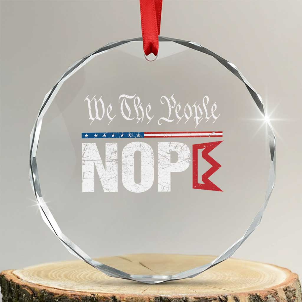 We The People Say Nope Crystal Glass Ornament Retro Patriotic No Kings Political Satire TS02 Transparent Glass 3'' Circle Print Your Wear