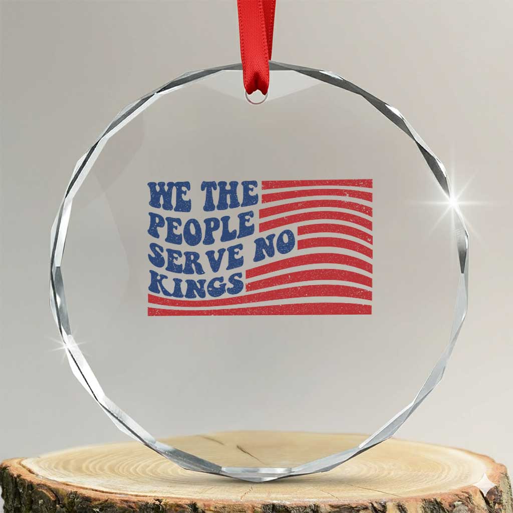 We The People Serve No Kings Crystal Glass Ornament American Freedom Protest TS12 Transparent Glass 3'' Circle Print Your Wear