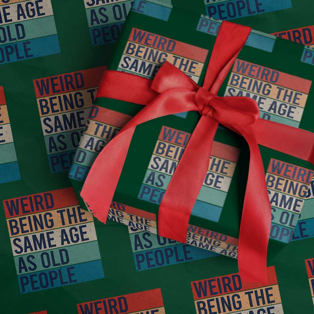 Weird Being The Same Age As Old People Retro Sarcastic Wrapping Paper Roll 40th 50th 60th 70th 80th Funny Birthday Gag Gifts TS10 Green Print Your Wear