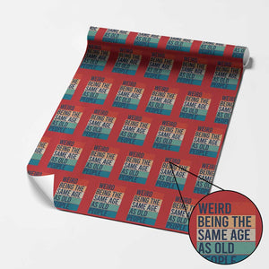 Weird Being The Same Age As Old People Retro Sarcastic Wrapping Paper Roll 40th 50th 60th 70th 80th Funny Birthday Gag Gifts TS10 Red Print Your Wear
