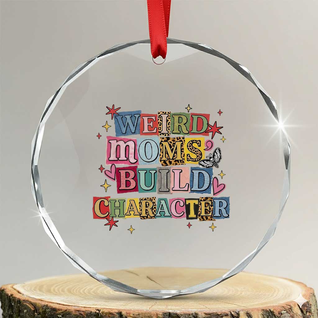 Weird Moms Build Character Crystal Glass Ornament Funny Mom Mother's Day TS14 Transparent Glass 3'' Circle Print Your Wear