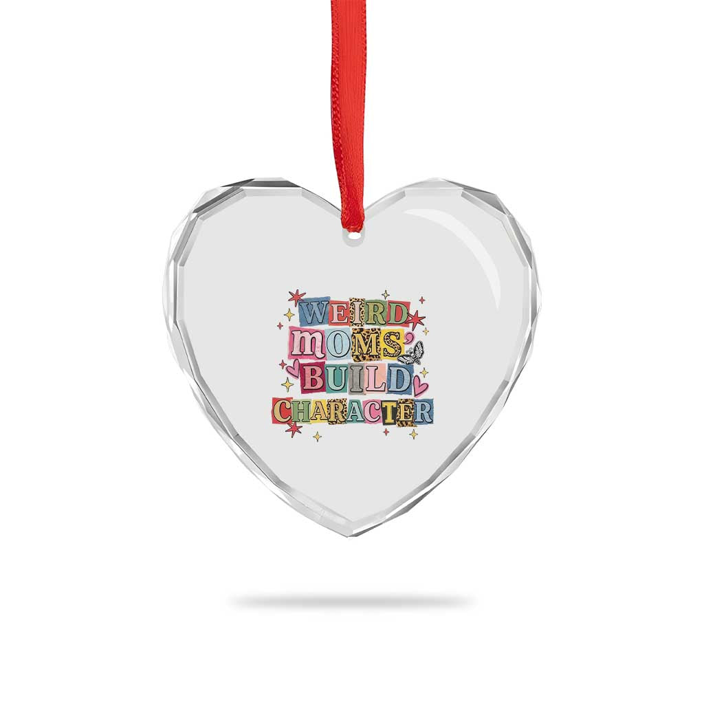 Weird Moms Build Character Heart Crystal Glass Ornament Funny Mom Mother's Day TS14 Print Your Wear