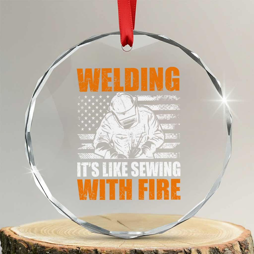 Welder Gifts for Men Crystal Glass Ornament Welding Its Like Sewing With Fire American Flag TS10 Transparent Glass 3'' Circle Print Your Wear