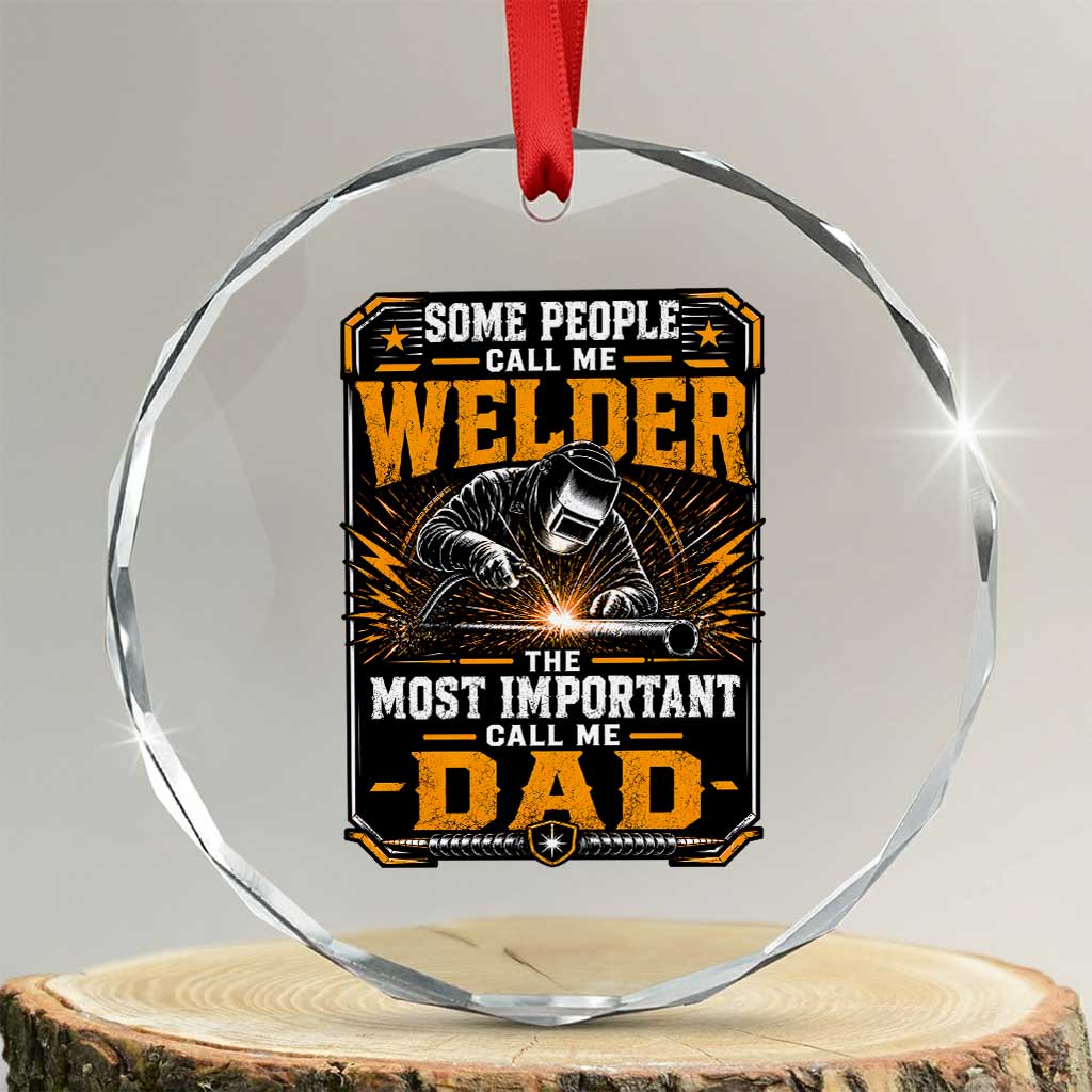 Welding Fathers Day Gift Crystal Glass Ornament Some People Call Me A Welder The Most Important Call Me Dad TS12 Transparent Glass 3'' Circle Print Your Wear
